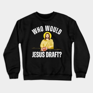 Who Would Jesus Draft Crewneck Sweatshirt